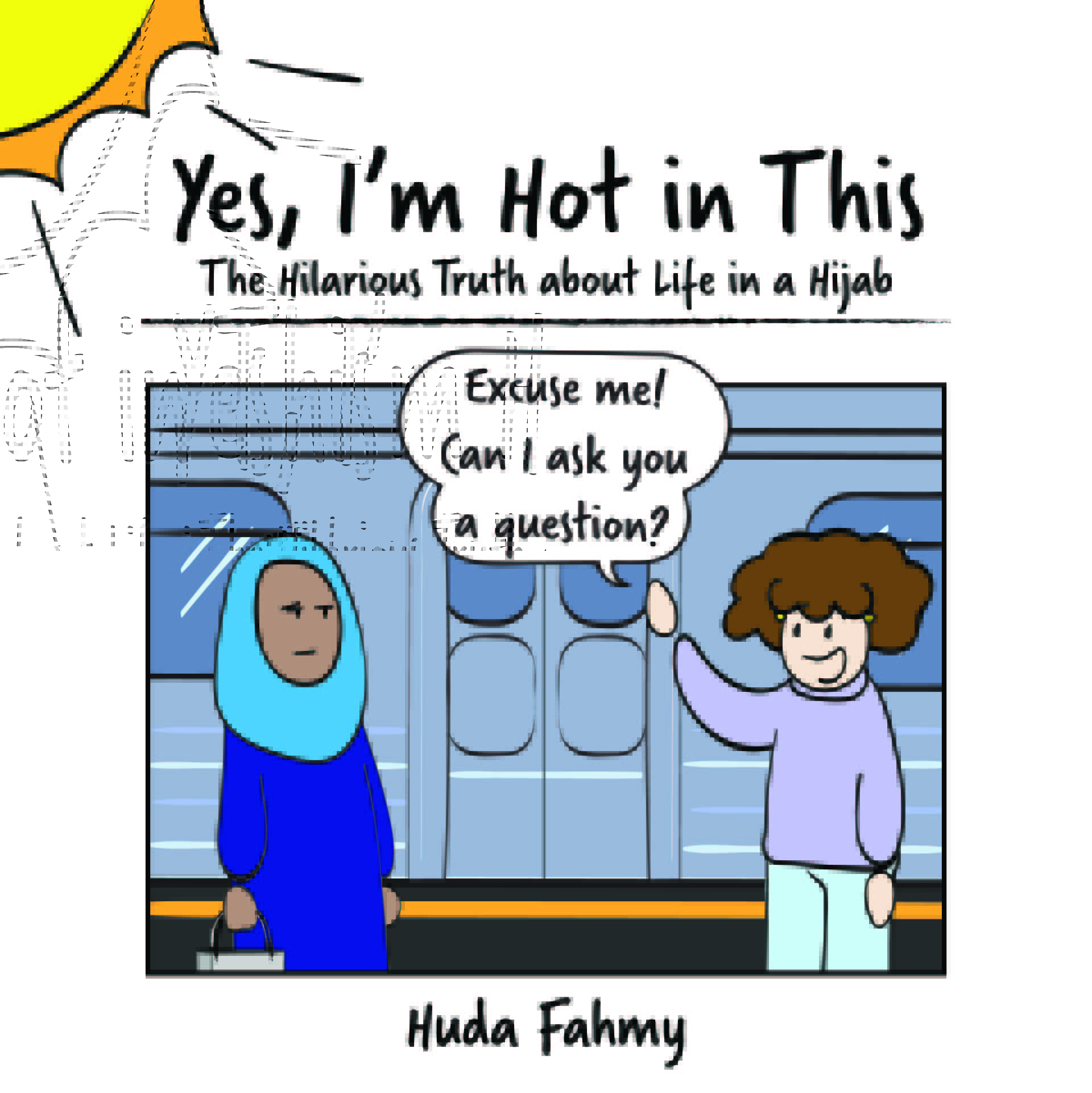 Yes, I’m Hot in This: The Hilarious Truth about Life in a Hijab