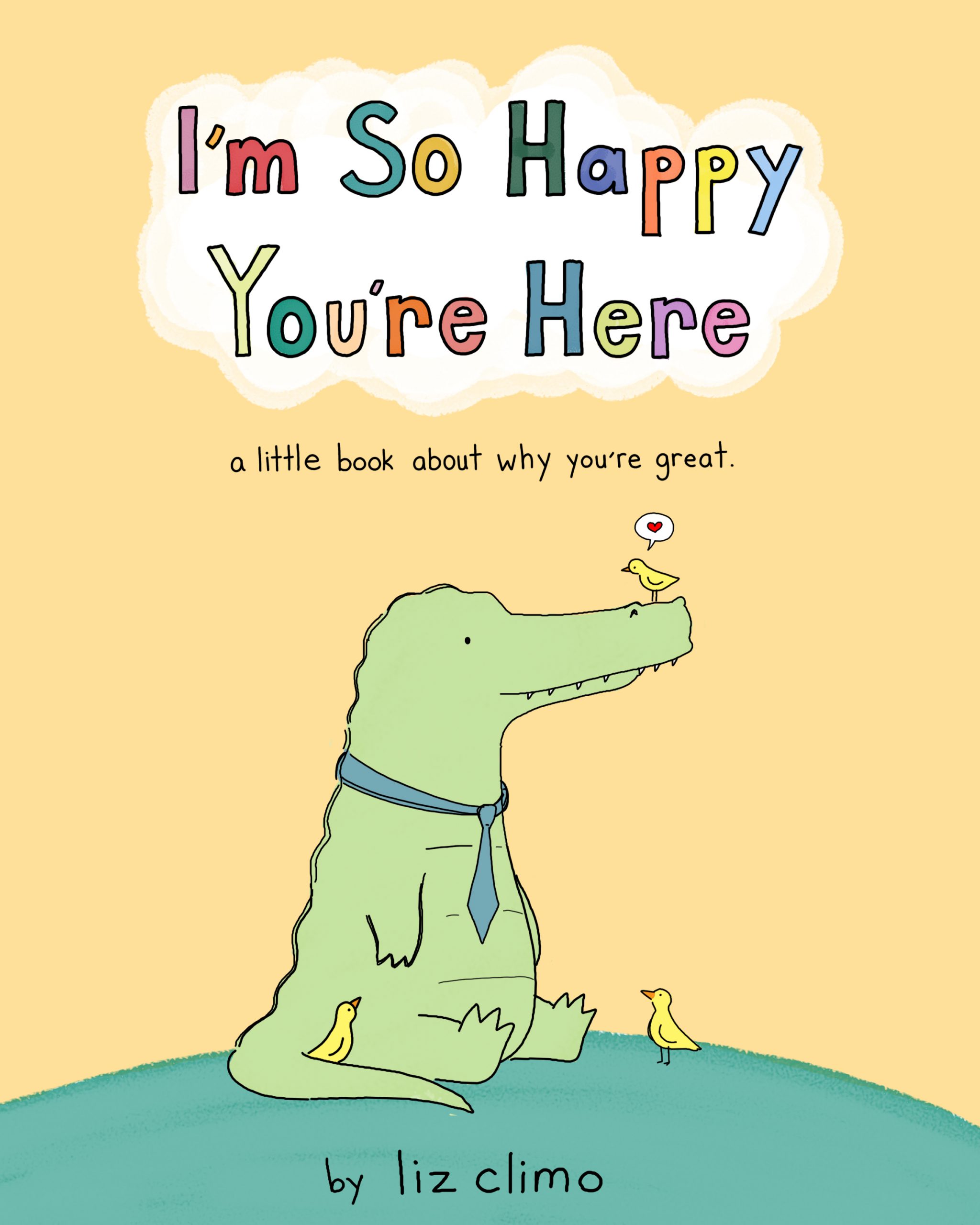 I’m So Happy You’re Here: A Little Book About Why You’re Great