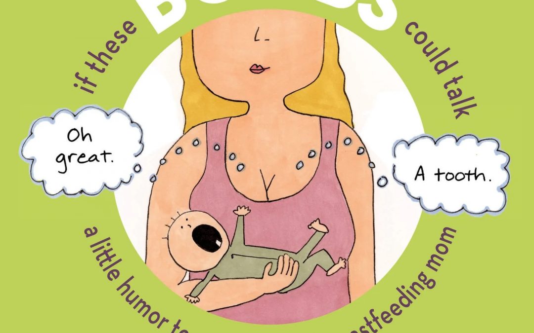 If These Boobs Could Talk: A Little Humor to Pump Up the Breastfeeding Mom