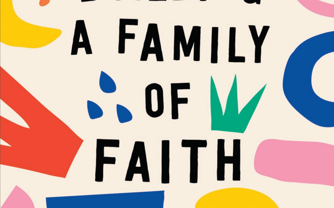 Building a Family of Faith: Simple and Fun Devotions to Draw You Close to Each Other and Nearer to God