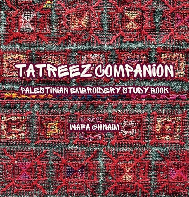 TATREEZ COMPANION: Palestinian Embroidery Study Booklet (Second Edition)