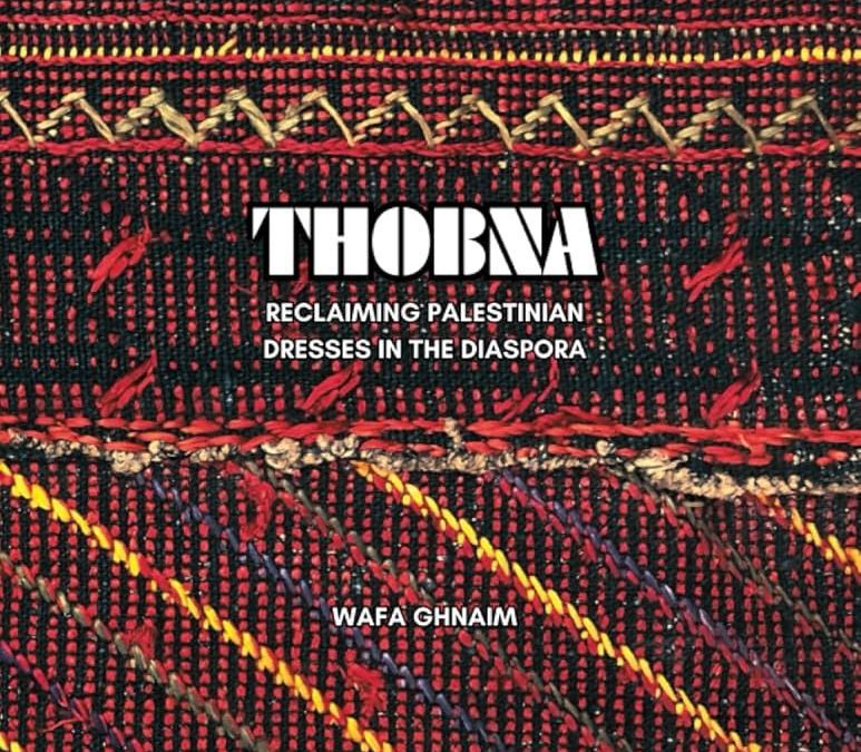 THOBNA: Reclaiming Palestinian Dresses in the Diaspora