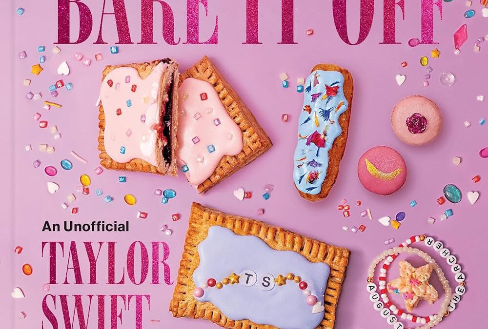 BAKE IT OFF: An Unofficial Taylor Swift-Inspired Cookbook for Every Era, from Breakfast to Midnights