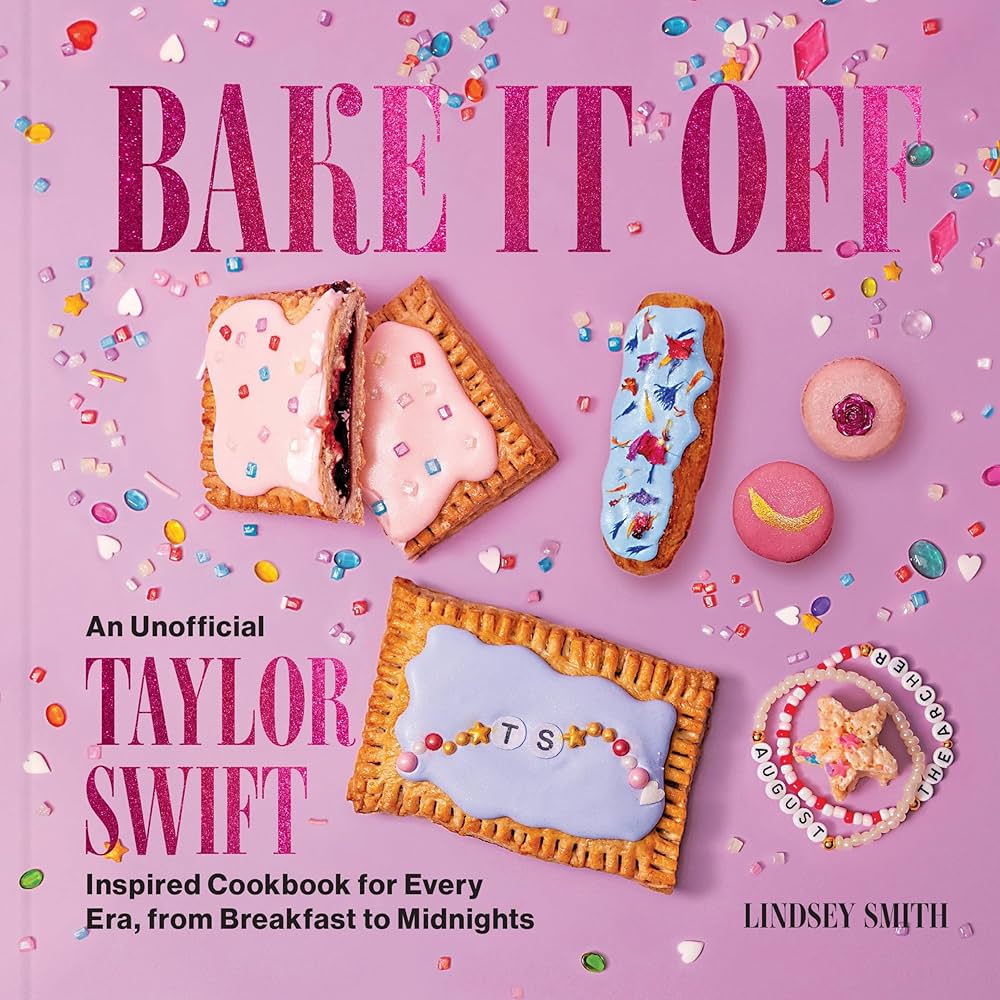 BAKE IT OFF: An Unofficial Taylor Swift-Inspired Cookbook for Every Era, from Breakfast to Midnights